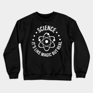 SCIENCE: It's Like Magic, But Real Crewneck Sweatshirt